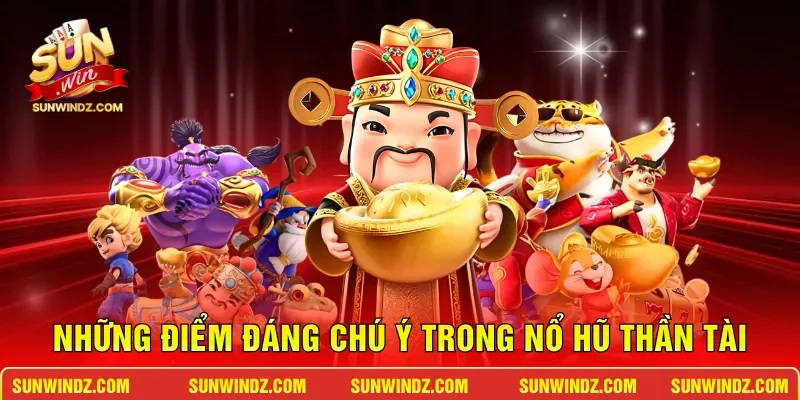 Những điểm đáng chú ý trong Nổ Hũ Thần Tài