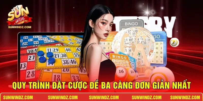 Quy trình đặt cược đề ba càng đơn giản nhất