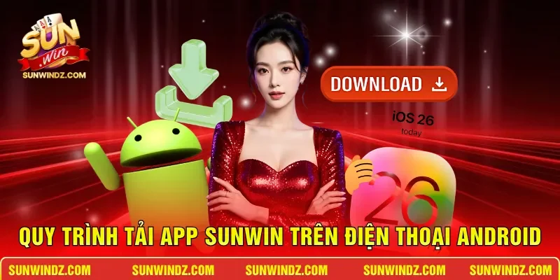 Quy trình tải app SUNWIN trên điện thoại Android