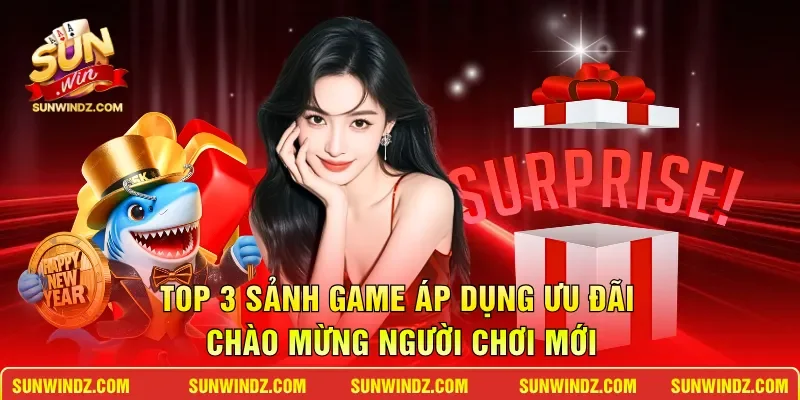 Top 3 sảnh game áp dụng ưu đãi chào mừng người chơi mới